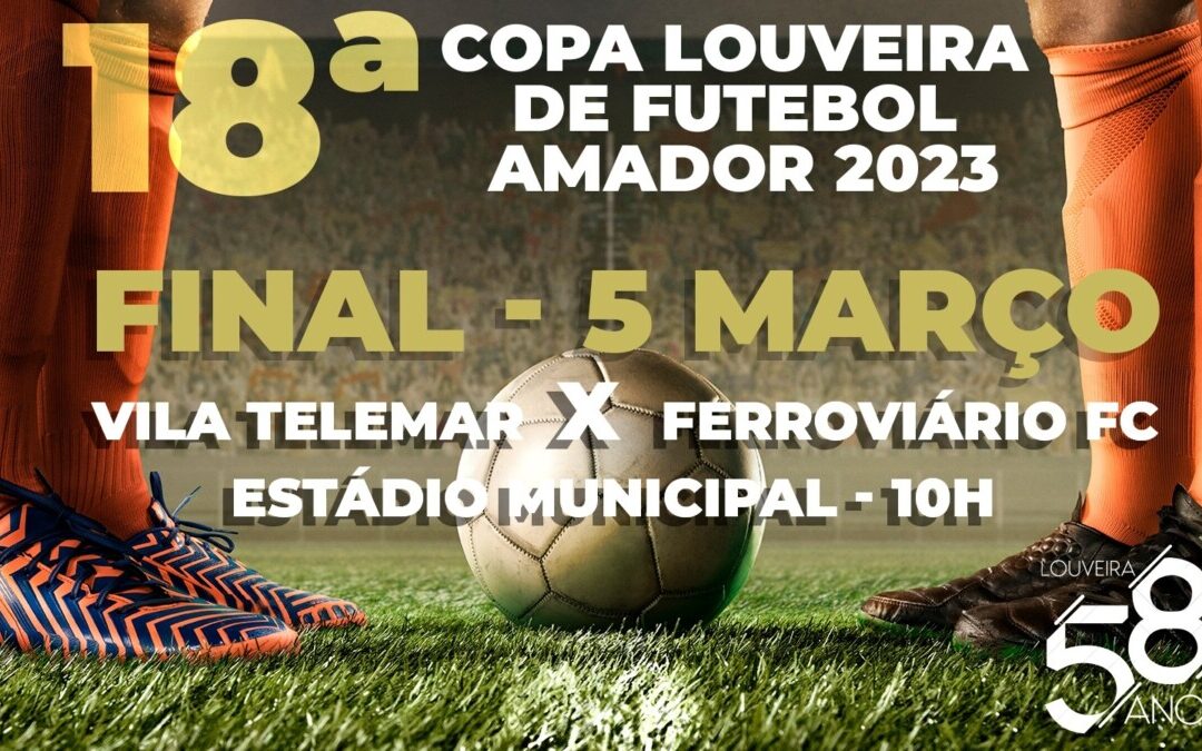 Copa Louveira de Futebol Amador tem final no próximo domingo (5) entre Vila Telemar e o Ferroviário FC